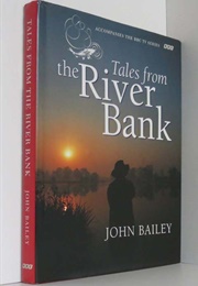 Tales From the Riverbank (John Bailey)