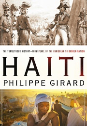 Haiti: The Tumultous History - From Pearl of the Caribbean to Broken Nation (Girard, Philippe)