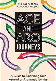 Ace and Aro Journeys: A Guide to Embracing Your Asexual or Aromantic Identity (The Ace and Aro Advocacy Project)