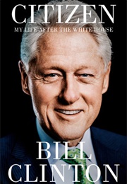 Citizen: My Life After the White House (Bill Clinton)