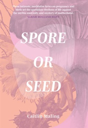 Spore or Seed (Caitlin Maling)