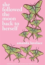 She Followed the Moon Back to Herself (Amanda Lovelace)