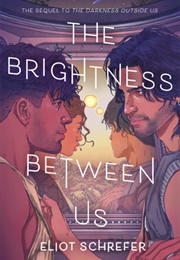 Darkness Outside Book 2: The Brightness Between Us (Eliot Schrefer)