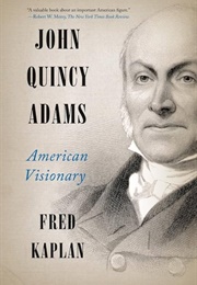 John Quincy Adams: American Visionary (Kaplan, Fred)