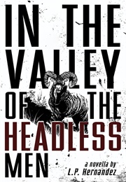 In the Valley of Headless Men (L. P. Hernandez)