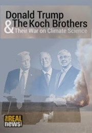 Donald Trump, the Koch Brothers &amp; Their War on Climate Science (2017)