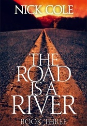 The Road Is a River (Nick Cole)