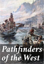 Pathfinders of the West Being the Thrilling Story of the Adventures of the Men Who Discovered the Gr (Laut, Agnes C.)