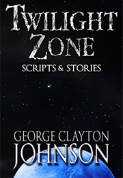 The Twilight Zone Scripts &amp; Stories (George Clayton Johnson)