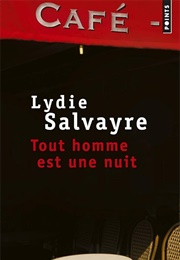 Tout Homme Est Une Nuit (Lydie Salvayre)