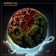 Rubber Tea - From a Fading World