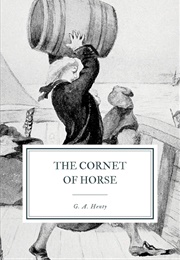 The Cornet of Horse a Tale of Marlborough&#39;s Wars (Henty, G.A.)