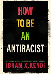 How to Be an Antiracist (Ibram X. Kendi)