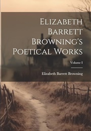 The Poetical Works of Elizabeth Barrett Browning, Vol. I (Browning, Elizabeth Barrett)