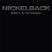 Burn It to the Ground - Nickelback