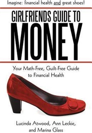 The Good Friends Guide to Money: Your Math-Free, Guilt-Free Guide to Financial Health (Lucinda Atwood, Ann Leckie, Marina Glass)