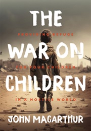 The War on Children: Providing Refuge for Your Children in a Hostile World (John Macarthur)