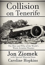 Collision on Tenerife: The How and Why of the World&#39;s Worst Aviation Disaster (Jon Ziomek)