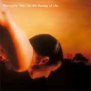 On the Sunday of Life… - Porcupine Tree