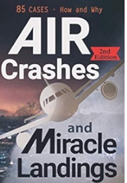 Air Crashes and Miracle Landings: 85 Cases, How and Why (Christopher Bartlett)