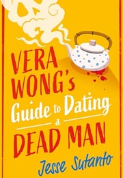 Vera Wong&#39;s Guide to Dating a Dead Man (Jesse Q. Sutanto)