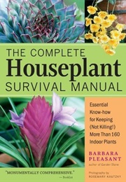 The Complete Houseplant Survival Manual (Barbara Pleasant)