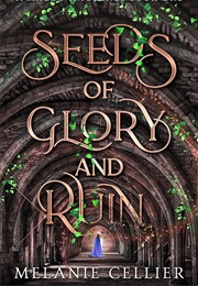 Seeds of Glory and Ruin (Melanie Cellier)