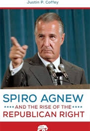 Spiro Agnew and the Rise of the Republican Right (Justin Coffey)