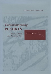 Commemorating Pushkin: Russia&#39;s Myth of a National Poet (Stephanie Sandler)