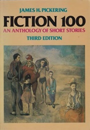 Fiction 100: An Anthology of Short Stories (James H. Pickering)