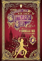 The Contrary Tale of the Butterfly Girl (Ishbelle Bee)