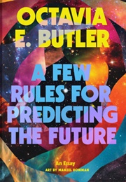 A Few Rules for Predicting the Future: An Essay (Octavia E. Butler)