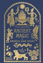 Ancient Magic in Greece and Rome (Philip Matyszak)