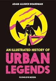 An Illustrated History of Urban Legends (Adam Allsuch Boardman)