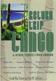 Return Trip Tango and Other Stories From Abroad (Edited by Frank Macshane &amp; Lori M. Carlson)