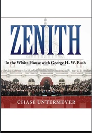 Zenith: In the White House With George H.W. Bush (Chase Untermeyer)