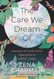 The Care We Dream Of: Liberatory and Transformative Approaches to LGBTQ+ Health (Zena Sharman)