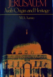 Jerusalem Arab Origin and Heritage (M. A. Aamiry)