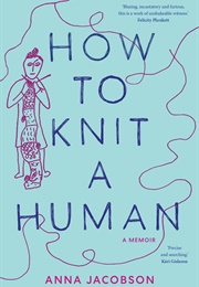 How to Knit a Human (Anna Jacobson)