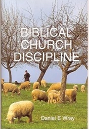 Biblical Church Discipline (Daniel E Wray)