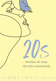 20s : Poesias De Uma Década Conturbada (Aurora Emília Alves)