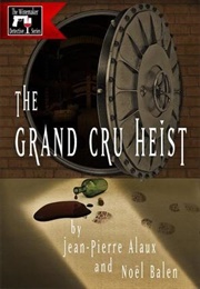 Grand Cru Heist (Jean-Pierre Alaux &amp; Noel Balen)