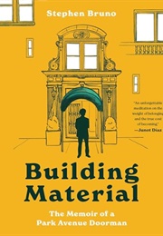 Building Material: The Memoir of a Park Avenue Doorman (Stephen Bruno)