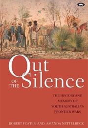 Out of the Silence: The History and Memory of South Australia&#39;s Frontier Wars (Robert Foster and Amanda Nettelbeck)