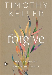 Forgive: Why Should I and How Can I? (Keller, Timothy)