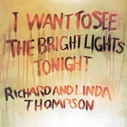 I Want to See the Bright Lights Tonight - Richard &amp; Linda Thompson