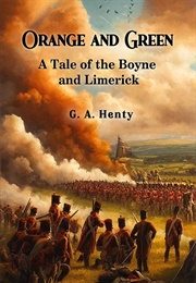 Orange and Green a Tale of the Boyne and Limerick (Henty, G.A.)