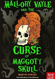 Mallory Vayle and the Curse of the Maggoty Skull (Martin Howard)