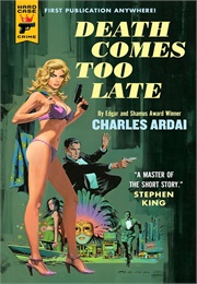 Death Comes Too Late (Charles Ardai)