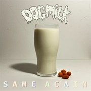 Dogmilk - Same Again